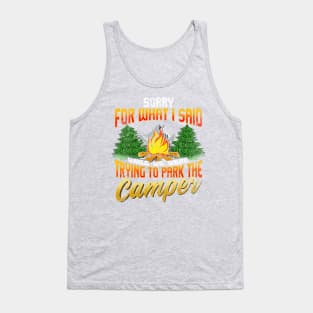 Sorry For What I Said Trying To Park The Camper Camping Camp Tank Top